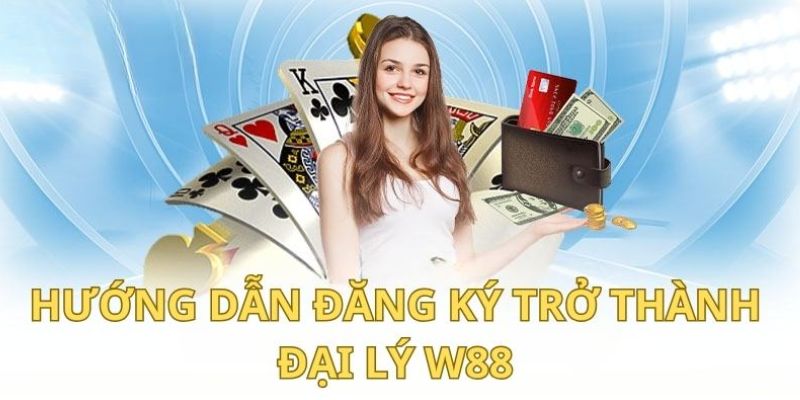 hướng dẫn đăng ký đại lý tại W88